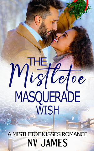 The Mistletoe Masquerade Wish by NV James