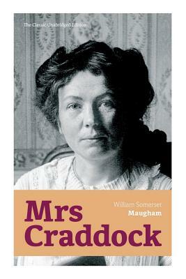 Mrs Craddock (The Classic Unabridged Edition) by W. Somerset Maugham