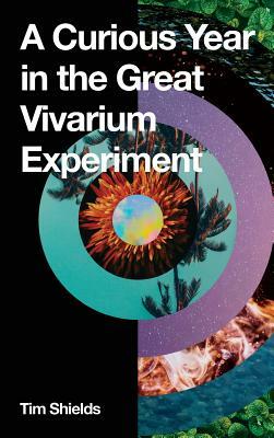 A Curious Year in the Great Vivarium Experiment by Tim Shields