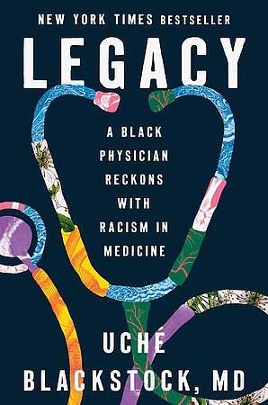 Legacy: A Black Physician Reckons with Racism in Medicine by Uché Blackstock