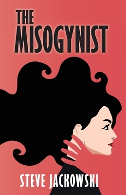 The Misogynist by Steve Jackowski