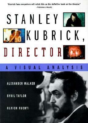 Stanley Kubrick, Director: A Visual Analysis by Alexander Walker, Sybil Taylor, Ulrich Ruchti