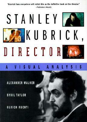 Stanley Kubrick, Director: A Visual Analysis by Sybil Taylor, Alexander Walker, Ulrich Ruchti