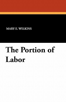 The Portion of Labor by Mary E. Wilkins