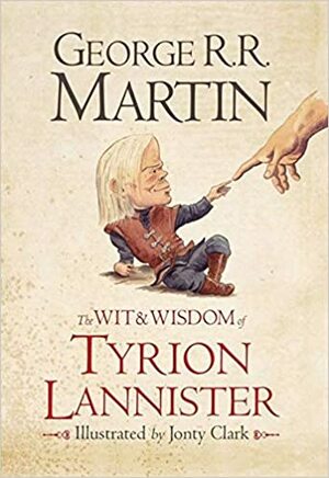 The Wit & Wisdom of Tyrion Lannister by George R.R. Martin