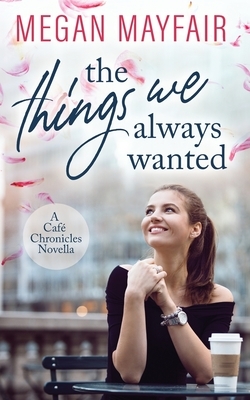 The Things We Always Wanted by Megan Mayfair