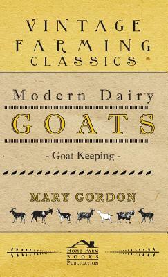 Modern Dairy Goats - Goat Keeping by Mary Gordon