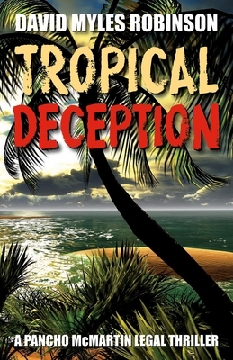 Tropical Deception: A Pancho McMartin Legal Thriller by David Robinson