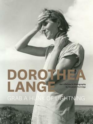 Dorothea Lange: Grab a Hunk of Lightning by Elizabeth Partridge