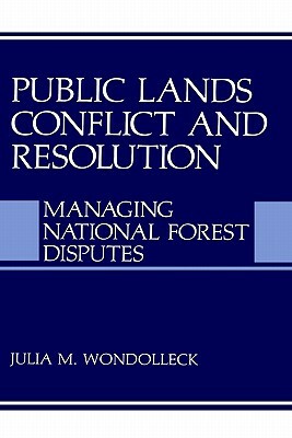 Public Lands Conflict and Resolution: Managing National Forest Disputes by 