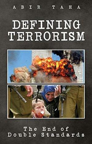 Defining Terrorism: The End of Double Standards: The End of Double Standards by Abir Taha