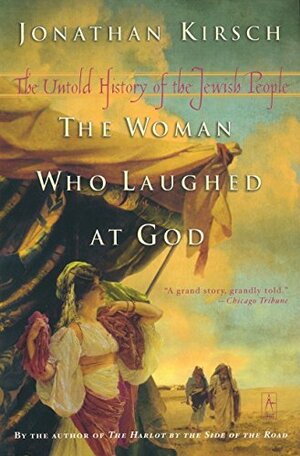 The Woman Who Laughed at God: The Untold History of the Jewish People by Jonathan Kirsch