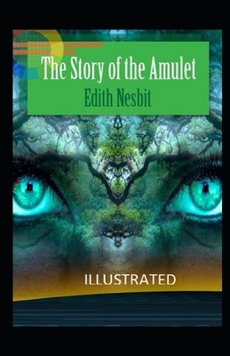 The Story of the Amulet Illustrated by E. Nesbit