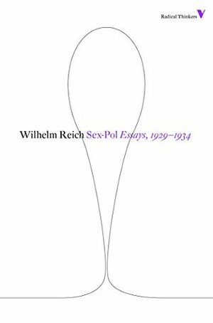 Sex-pol: Essays, 1929-1937 (Radical Thinkers) by Wilhelm Reich, Lee Baxandall, Bertell Ollman, Anna Bostock