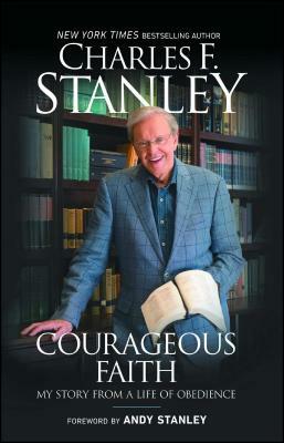 Courageous Faith: My Story from a Life of Obedience by Charles F. Stanley