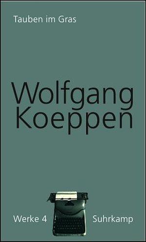 Werke in 14 Bänden 04. Tauben im Gras by Hans-Ulrich Treichel, Wolfgang Koeppen, Wolfgang Koeppen