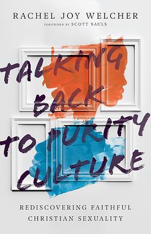 Talking Back to Purity Culture: Rediscovering Faithful Christian Sexuality by Rachel Joy Watson