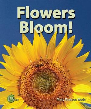 Flowers Bloom! by Mary Dodson Wade