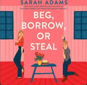 Beg, Borrow, or Steal by Sarah Adams