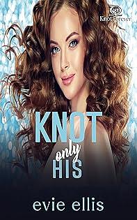 Knot Only His by Evie Ellis