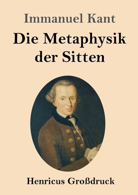 Die Metaphysik der Sitten (Großdruck) by Immanuel Kant