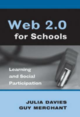 Web 2.0 for Schools: Learning and Social Participation by Guy Merchant, Julia Davies