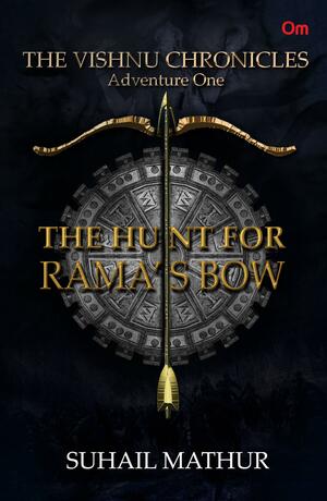 The Vishnu Chronicles: The Hunt for Rama's Bow by Suhail Mathur