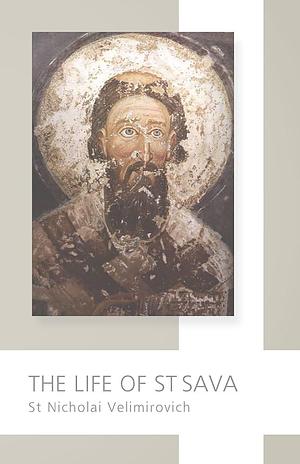 The Life of St. Sava by Nikolaj Velimirović, Nikolaj Velimirović