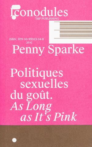 Politiques sexuelles du goût: as long as it's pink by Penny Sparke