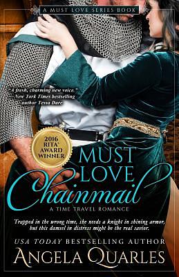 Must Love Chainmail: A Time Travel Romance by Angela Quarles