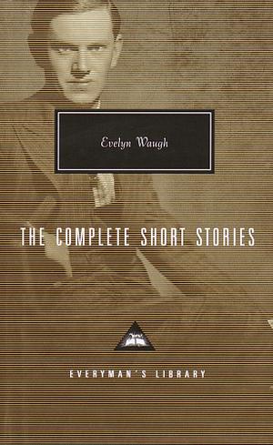 The Complete Short Stories and Selected Drawings by Evelyn Waugh