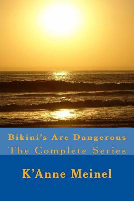 Bikini's Are Dangerous: The Complete Series by K'Anne Meinel