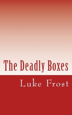 The Deadly Boxes by Luke Frost