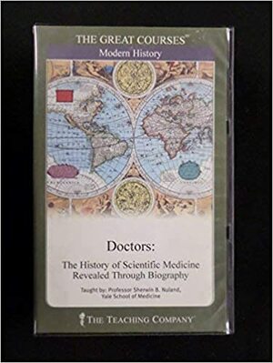 Doctors: The History of Scientific Medicine Revealed Through Biography by Sherwin B. Nuland