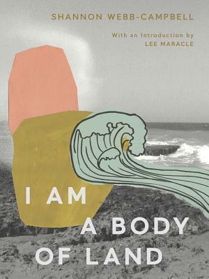 I Am a Body of Land by Shannon Webb-Campbell