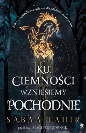 Ku ciemności wzniesiemy pochodnie  by Sabaa Tahir