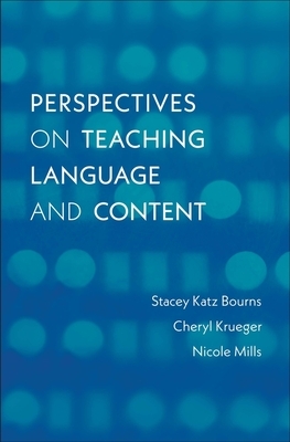 Perspectives on Teaching Language and Content by Nicole Mills, Stacey Katz Bourns, Cheryl Krueger