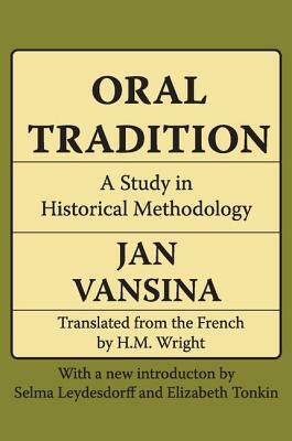 Oral Tradition: A Study in Historical Methodology by Jan Vansina