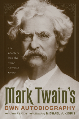 Mark Twain's Own Autobiography: The Chapters from the North American Review by Mark Twain