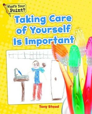 Taking Care of Yourself Is Important by Tony Stead