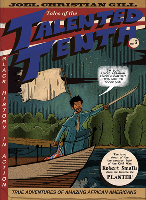 Robert Smalls, Volume 3: Tales of the Talented Tenth by Joel Christian Gill