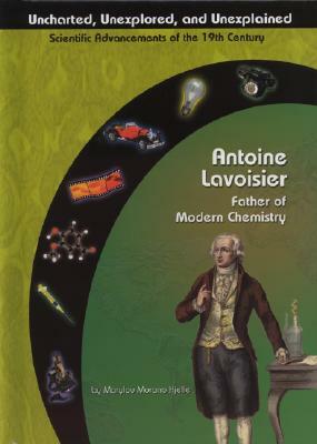 Antoine Lavoisier: Father of Chemistry by Marylou Kjelle, Marylou Morano Kjelle