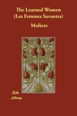 The Learned Women (Les Femmes Savantes) by Molière