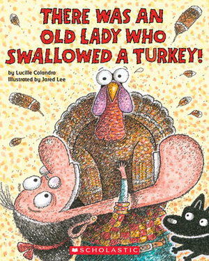 There Was an Old Lady Who Swallowed a Turkey! by Lucille Colandro, Jared D. Lee