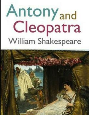 Antony and Cleopatra (Annotated) by William Shakespeare