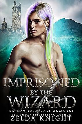 Imprisoned by the Wizard: An M/M Fairytale Romance by Zelda Knight
