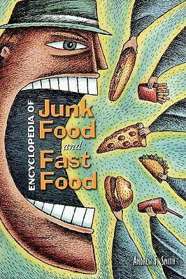 Encyclopedia of Junk Food and Fast Food by Andrew F. Smith