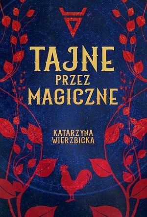 Tajne przez magiczne by Katarzyna Wierzbicka