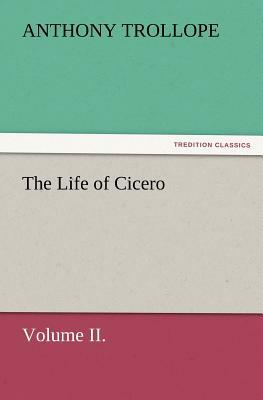 The Life of Cicero Volume II. by Anthony Trollope