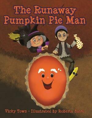The Runaway Pumpkin Pie Man by Roberta Baird, Vicky Town
